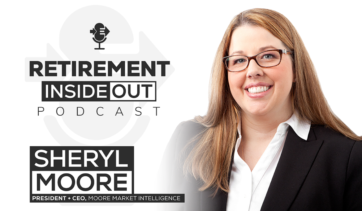 BP-05.13.21-Podcast-SherylMoore Promotional image of Sheryl Moore of Wink, Moore Market Intelligence, Forbes Finance Council for Retirement Inside Out podcast summary