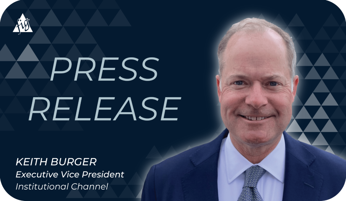 Press Release: Keith Burger Named EVP, Institutional Channel at Financial Independence Group